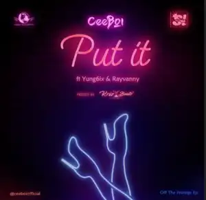 CeeBoi - Put It Ft. Yung6ix